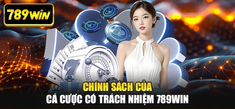 Chính sách của cá cược có trách nhiệm 789WIN Chính sách của cá cược có trách nhiệm 789WIN