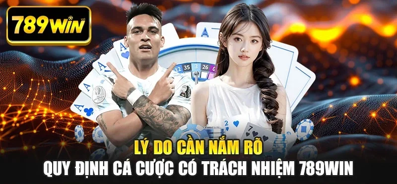 Lý do cần nắm rõ quy định cá cược có trách nhiệm 789WIN Lý do cần nắm rõ quy định cá cược có trách nhiệm 789WIN