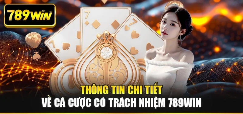 Thông tin chi tiết về cá cược có trách nhiệm 789win Thông tin chi tiết về cá cược có trách nhiệm 789win