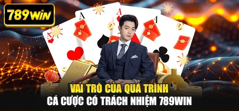 Vai trò của quá trình cá cược có trách nhiệm 789win Vai trò của quá trình cá cược có trách nhiệm 789win